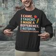 I Came I Taught I Made a Difference Proud Retired Teacher Unisex Sweatshirt, gift for family, gift for coworker I Came I Taught I Made a Difference Proud Retired Teacher Unisex Sweatshirt, gift for family, gift for coworker