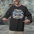 I Teach The Cutest Little Dolphins Cute Animal Teacher Unisex Sweatshirt, gift for family, gift for coworker I Teach The Cutest Little Dolphins Cute Animal Teacher Unisex Sweatshirt, gift for family, gift for coworker