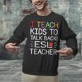 I Teach Kids To Talk Back ESL ESOL Teacher School Team Group Unisex Sweatshirt, Esl Teacher Sweatshirts, gift for family, gift for coworker I Teach Kids To Talk Back ESL ESOL Teacher School Team Group Unisex Sweatshirt, Esl Teacher Sweatshirts, gift for family, gift for coworker