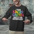 I Teach Kindergarten What Is Your Superpower Teacher Unisex Sweatshirt, gift for family, gift for coworker I Teach Kindergarten What Is Your Superpower Teacher Unisex Sweatshirt, gift for family, gift for coworker