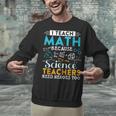 I Teach Math Because Science Teachers Need Heroes Too Unisex Sweatshirt, Science Teacher Sweatshirts, gift for family, gift for coworker I Teach Math Because Science Teachers Need Heroes Too Unisex Sweatshirt, Science Teacher Sweatshirts, gift for family, gift for coworker