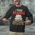 I Teach Reading Because Math Teachers Need Heroes Too Men Women Unisex Sweatshirt, gift for family, gift for coworker I Teach Reading Because Math Teachers Need Heroes Too Men Women Unisex Sweatshirt, gift for family, gift for coworker