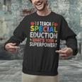 I Teach Special Education SPED Special Education Teacher For Men Women Unisex Sweatshirt, gift for family, gift for coworker I Teach Special Education SPED Special Education Teacher For Men Women Unisex Sweatshirt, gift for family, gift for coworker