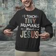 I Teach Tiny Humans About Jesus Teacher Sunday School Faith Unisex Sweatshirt, gift for family, gift for coworker