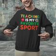 Teacher Is My Favorite Sport Teacher Teaching Lover Unisex Sweatshirt, gift for family, gift for coworker Teacher Is My Favorite Sport Teacher Teaching Lover Unisex Sweatshirt, gift for family, gift for coworker