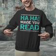 Teacher T Shirts Ha Ha Made You Read Shirt Unisex Sweatshirt, gift for family, gift for coworker Teacher T Shirts Ha Ha Made You Read Shirt Unisex Sweatshirt, gift for family, gift for coworker