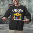 Teachers Are Just Superheroes In Disguise School Women Men Unisex Sweatshirt, gift for family, gift for coworker