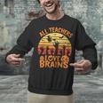 All Teachers Love Brains Teachers Halloween Teacher Unisex Sweatshirt, gift for family, gift for coworker All Teachers Love Brains Teachers Halloween Teacher Unisex Sweatshirt, gift for family, gift for coworker