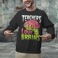 Teachers Love Brains Zombie Teacher Halloween Zombies Unisex Sweatshirt, gift for family, gift for coworker