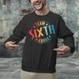 Team Sixth Grade Teacher Student Back To School 6th Grade Unisex Sweatshirt, gift for family, gift for coworker Team Sixth Grade Teacher Student Back To School 6th Grade Unisex Sweatshirt, gift for family, gift for coworker