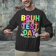 Testing Day Bruh It’s Test Day You Got This Teacher Student Unisex Sweatshirt, gift for family, gift for coworker
