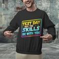 Testing Day Test Day May The Skills Be With You Teacher Unisex Sweatshirt, gift for family, gift for coworker Testing Day Test Day May The Skills Be With You Teacher Unisex Sweatshirt, gift for family, gift for coworker
