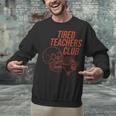 Tired Teachers Club Unisex Sweatshirt, gift for family, gift for coworker