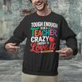 Tough Enough To Be A Teacher Crazy Enough To Love It Unisex Sweatshirt, gift for family, gift for coworker Tough Enough To Be A Teacher Crazy Enough To Love It Unisex Sweatshirt, gift for family, gift for coworker