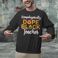 Unapologetic Dope Teacher African American Melanin Unisex Sweatshirt, gift for family, gift for coworker Unapologetic Dope Teacher African American Melanin Unisex Sweatshirt, gift for family, gift for coworker