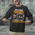 Why Science Teachers Should Not Be Given Playground Duty For Men Women Unisex Sweatshirt, Science Teacher Sweatshirts, gift for family, gift for coworker Why Science Teachers Should Not Be Given Playground Duty For Men Women Unisex Sweatshirt, Science Teacher Sweatshirts, gift for family, gift for coworker
