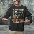I Won't Stop Haunting Me Skeleton 6 7 Meme Teachers Unisex Sweatshirt, gift for family, gift for coworker I Won't Stop Haunting Me Skeleton 6 7 Meme Teachers Unisex Sweatshirt, gift for family, gift for coworker