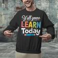 Y'All Gonna Learn Today Back To School First Day Teacher Unisex Sweatshirt, gift for family, gift for coworker Y'All Gonna Learn Today Back To School First Day Teacher Unisex Sweatshirt, gift for family, gift for coworker