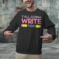 Y'All Gonna Write Today Writing Teacher English Teacher Joke Unisex Sweatshirt, Writing Teacher Sweatshirts, English Teacher Sweatshirts, gift for family, gift for coworker Y'All Gonna Write Today Writing Teacher English Teacher Joke Unisex Sweatshirt, Writing Teacher Sweatshirts, English Teacher Sweatshirts, gift for family, gift for coworker