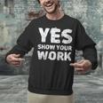 Yes Show Your Work Gteat Testing Math Teacher T-Shirt Unisex Sweatshirt, gift for family, gift for coworker