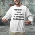 Back To School Teacher Outfit I Definitely Don't Count Down Holiday Break Lie Party Unisex Sweatshirt, gift for family, gift for coworker Back To School Teacher Outfit I Definitely Don't Count Down Holiday Break Lie Party Unisex Sweatshirt, gift for family, gift for coworker