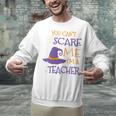 You Can't Scare Me I'm A Teacher Unisex Sweatshirt, gift for family, gift for coworker