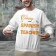I Don't Need A Costume I'm A Spanish Teacher Halloween Unisex Sweatshirt, gift for family, gift for coworker