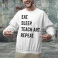 Eat Sleep Teach Art Repeat Teaching Art Teacher Unisex Sweatshirt, gift for family, gift for coworker Eat Sleep Teach Art Repeat Teaching Art Teacher Unisex Sweatshirt, gift for family, gift for coworker