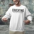 Educating Is Activism Feminist Social Justice Teacher For Men Women Unisex Sweatshirt, gift for family, gift for coworker