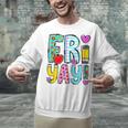 Happy Fri-Yay Friday Lovers Fun Teacher Life FriYay Weekend Unisex Sweatshirt, gift for family, gift for coworker Happy Fri-Yay Friday Lovers Fun Teacher Life FriYay Weekend Unisex Sweatshirt, gift for family, gift for coworker