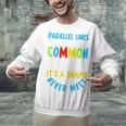 Parallel Lines Math Pun – Teacher Humor Unisex Sweatshirt, gift for family, gift for coworker Parallel Lines Math Pun – Teacher Humor Unisex Sweatshirt, gift for family, gift for coworker
