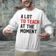Quote A Lot To Teach At The Moment Teacher Women Unisex Sweatshirt, gift for family, gift for coworker Quote A Lot To Teach At The Moment Teacher Women Unisex Sweatshirt, gift for family, gift for coworker