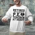 Retirement But Always A Pe Teacher At Heart Pride Shirt Unisex Sweatshirt, Pe Teacher Sweatshirts, gift for family, gift for coworker