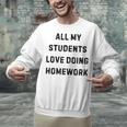 All My Students Love Doing Homework Teacher Lie Party Unisex Sweatshirt, gift for family, gift for coworker All My Students Love Doing Homework Teacher Lie Party Unisex Sweatshirt, gift for family, gift for coworker