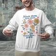Teach Them Love Them Watch Them Grow Retro Teacher Floral Unisex Sweatshirt, gift for family, gift for coworker