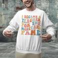 Teachers I Became A Teacher For The Money And Fame Men Women Unisex Sweatshirt, gift for family, gift for coworker Teachers I Became A Teacher For The Money And Fame Men Women Unisex Sweatshirt, gift for family, gift for coworker