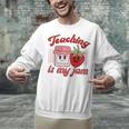 Teaching Is My Jam Cute Strawberry For Women Teachers Unisex Sweatshirt, gift for family, gift for coworker