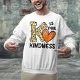 Unity Day K Is For Kindness Anti Bullying Orange Teacher Men Women Kids Unisex Sweatshirt, gift for family, gift for coworker Unity Day K Is For Kindness Anti Bullying Orange Teacher Men Women Kids Unisex Sweatshirt, gift for family, gift for coworker