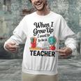 When I Grow Up I Want To Be Teacher Kids Unisex Sweatshirt, gift for family, gift for coworker