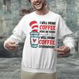 I Will Drink Coffee Here Or There Funny Teacher Teaching Men Women Girls Kids Unisex Sweatshirt, gift for family, gift for coworker