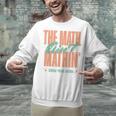 Women The Math Ain't Mathin Show Your Work Math Teacher Unisex Sweatshirt, gift for family, gift for coworker Women The Math Ain't Mathin Show Your Work Math Teacher Unisex Sweatshirt, gift for family, gift for coworker