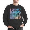 6 Out Of 7 Teachers Think 67 Of Students Overuse 67 Quote Men Graphic Sweatshirt, funny gift