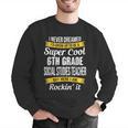 6th Grade Social Studies Teacher Appreciation Men Graphic Sweatshirt, funny gift 6th Grade Social Studies Teacher Appreciation Men Graphic Sweatshirt, funny gift