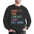 Admit It You Low Key Love Art Bruh Artist Art Teacher Men Graphic Sweatshirt, funny gift