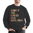 Admit It You Low Key Love Math Bruh Math Teacher Men Graphic Sweatshirt, funny gift Admit It You Low Key Love Math Bruh Math Teacher Men Graphic Sweatshirt, funny gift