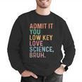 Admit It You Low Key Love Science Bruh Scientist Teacher Men Graphic Sweatshirt, Science Teacher Sweatshirts, funny gift