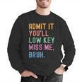 Admit It You'Ll Low Key Miss Me Bruh Women Men Teacher Men Graphic Sweatshirt, funny gift Admit It You'Ll Low Key Miss Me Bruh Women Men Teacher Men Graphic Sweatshirt, funny gift