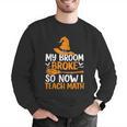 My Broom Broke So Now I Teach Math Teacher Halloween Men Graphic Sweatshirt, funny gift My Broom Broke So Now I Teach Math Teacher Halloween Men Graphic Sweatshirt, funny gift