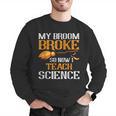 My Broom Broke So Now I Teach Science Teacher Halloween Men Graphic Sweatshirt, Science Teacher Sweatshirts, funny gift My Broom Broke So Now I Teach Science Teacher Halloween Men Graphic Sweatshirt, Science Teacher Sweatshirts, funny gift