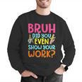 Bruh Did You Even Show Your Work Humorous Math Teacher Men Graphic Sweatshirt, funny gift